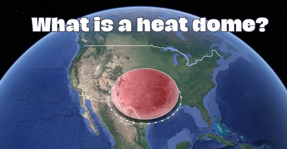 What is a Heat Dome? What Can We Do to Deal With a Heat Dome?